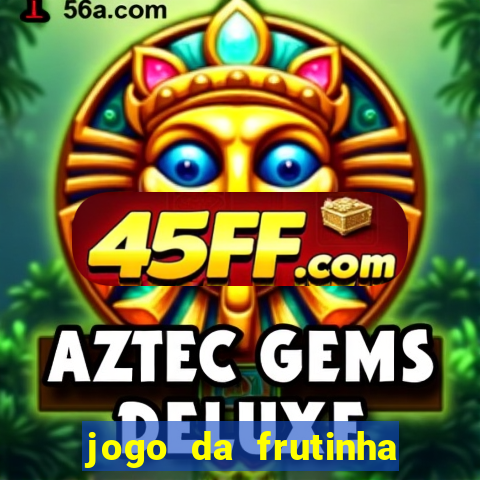 jogo da frutinha da dinheiro